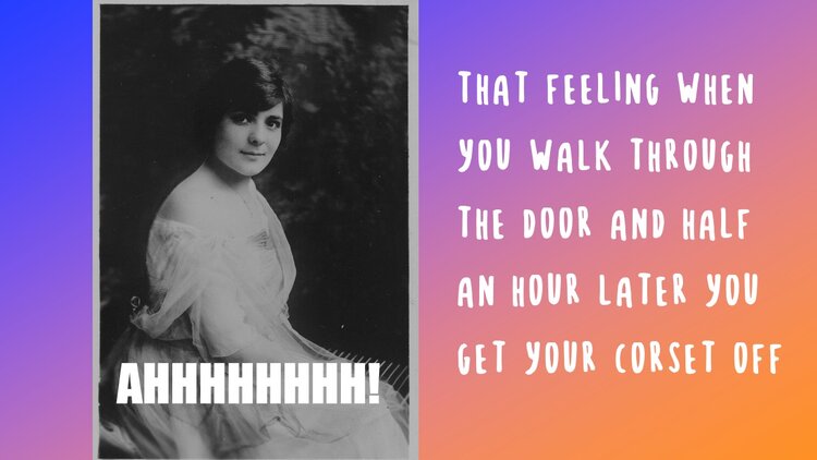 woman in old times with meme expressing relief at removing corset
