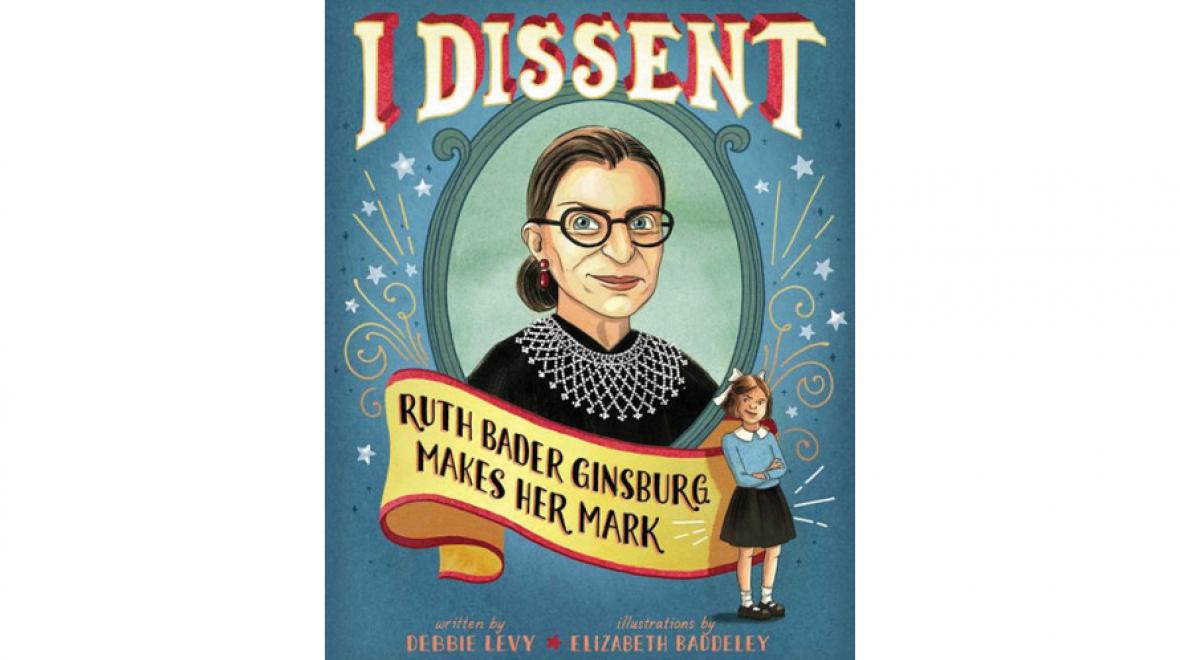 “I Dissent: Ruth Bader Ginsburg Makes Her Mark” by Debbie Levy 