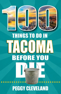 "Cover of the book "100 Things to do in Tacoma Before You Die"