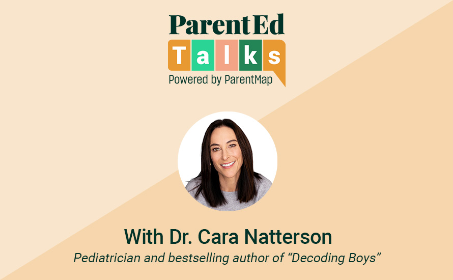 ParentEd Talk with Dr. Cara Natterson, pediatrician and bestselling author of “Decoding Boys”