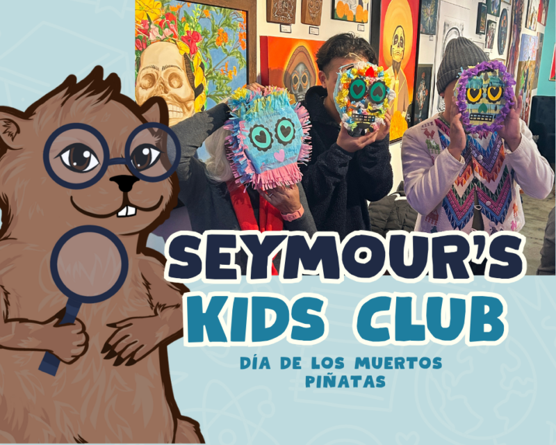 Seymour’s Kids Club: Día de los Muertos Piñatas