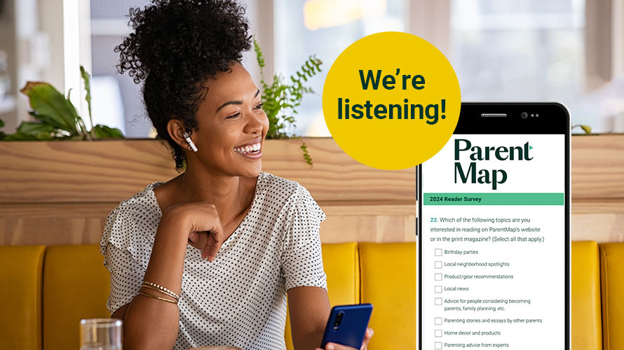 We're listening! (image of woman sitting in cafe holding phone and a screen that shows the ParentMap Reader survey)
