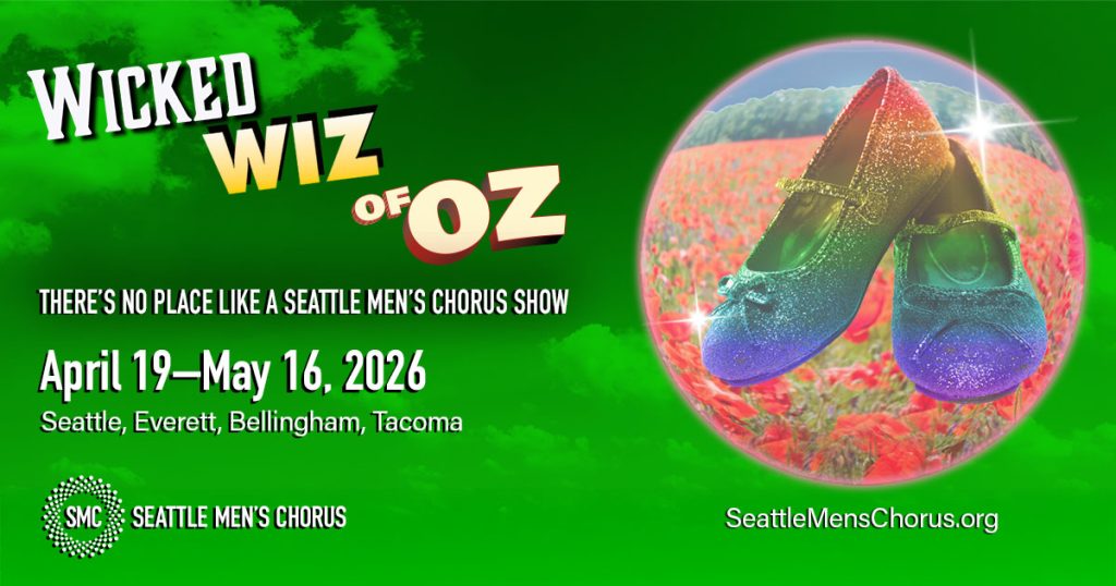Seattle Men’s Chorus: ‘Wicked Wiz of Oz’ in Everett